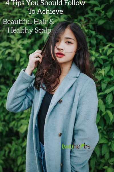 4 Tips That You Should Follow To Achieve Beautiful Hair And Healthy Scalp
