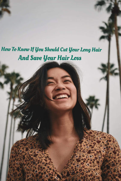 How To Know If You Should Cut Your Long Hair And Save Your Hair Loss